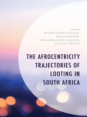 cover image of The Afrocentricity Trajectories of Looting in South Africa